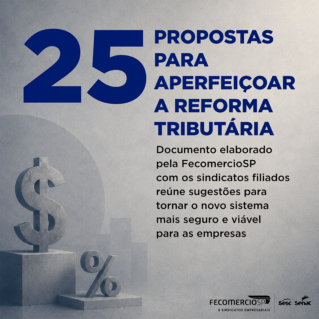 FecomercioSP propõe 25 aprimoramentos ao novo sistema tributário